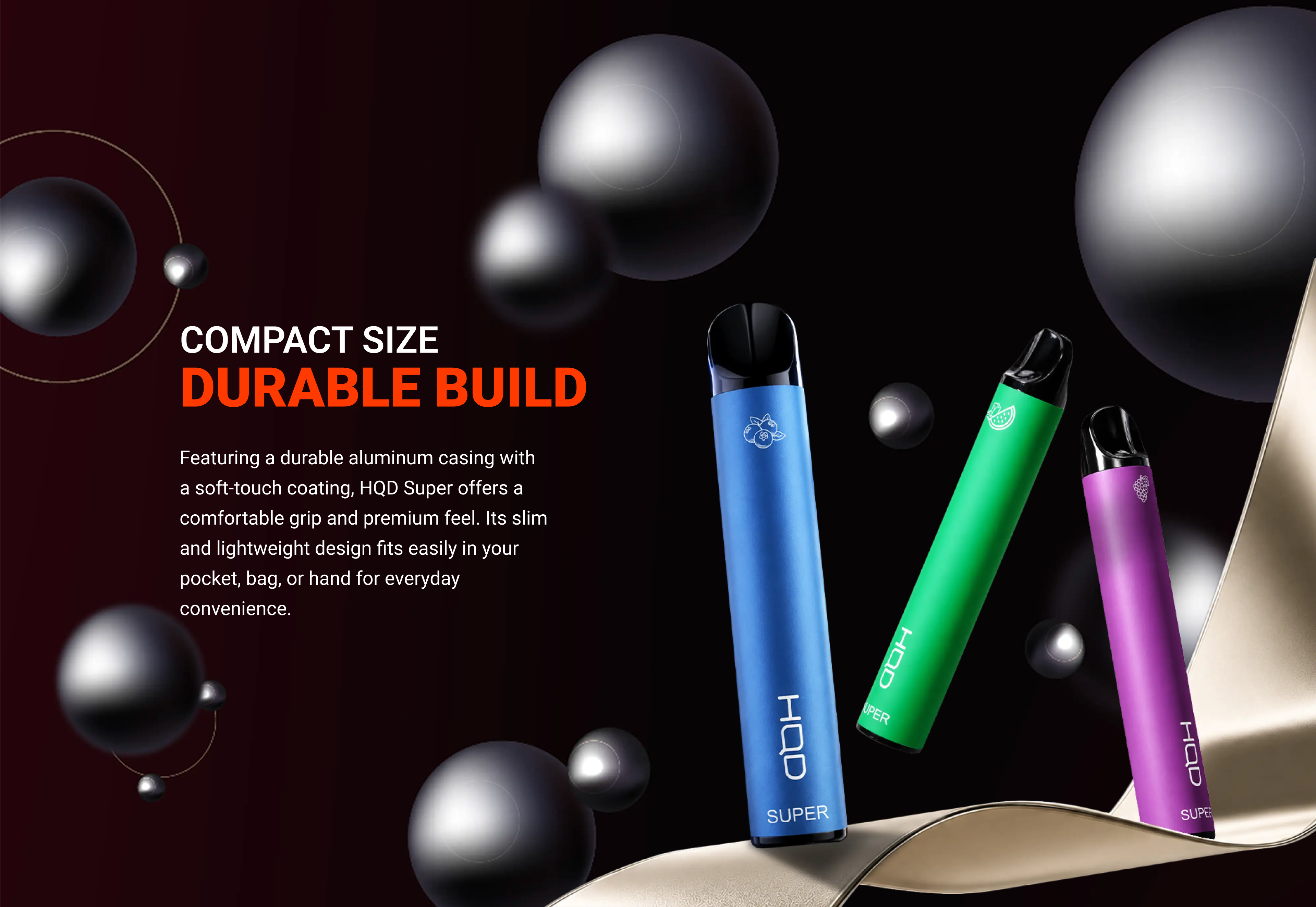 HQD Super — compact size, durable build